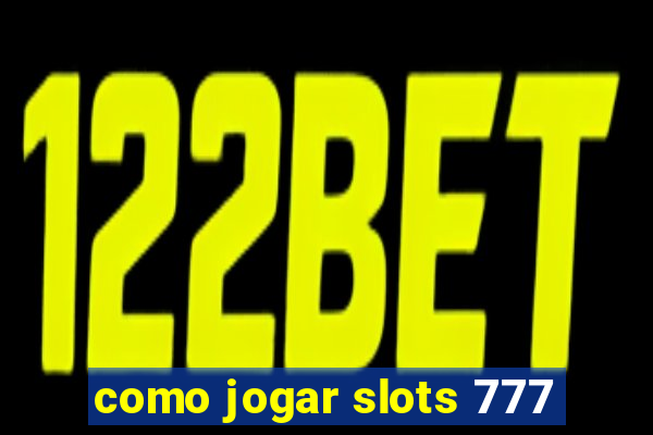 como jogar slots 777